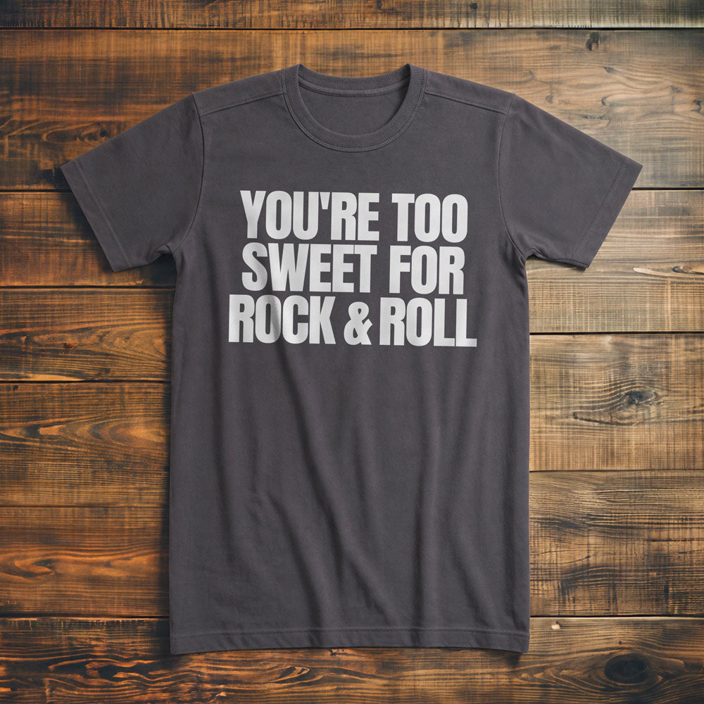 You're Too Sweet for Rock & Roll T-Shirt – Premium Asphalt