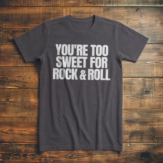 You're Too Sweet for Rock & Roll T-Shirt – Premium Asphalt