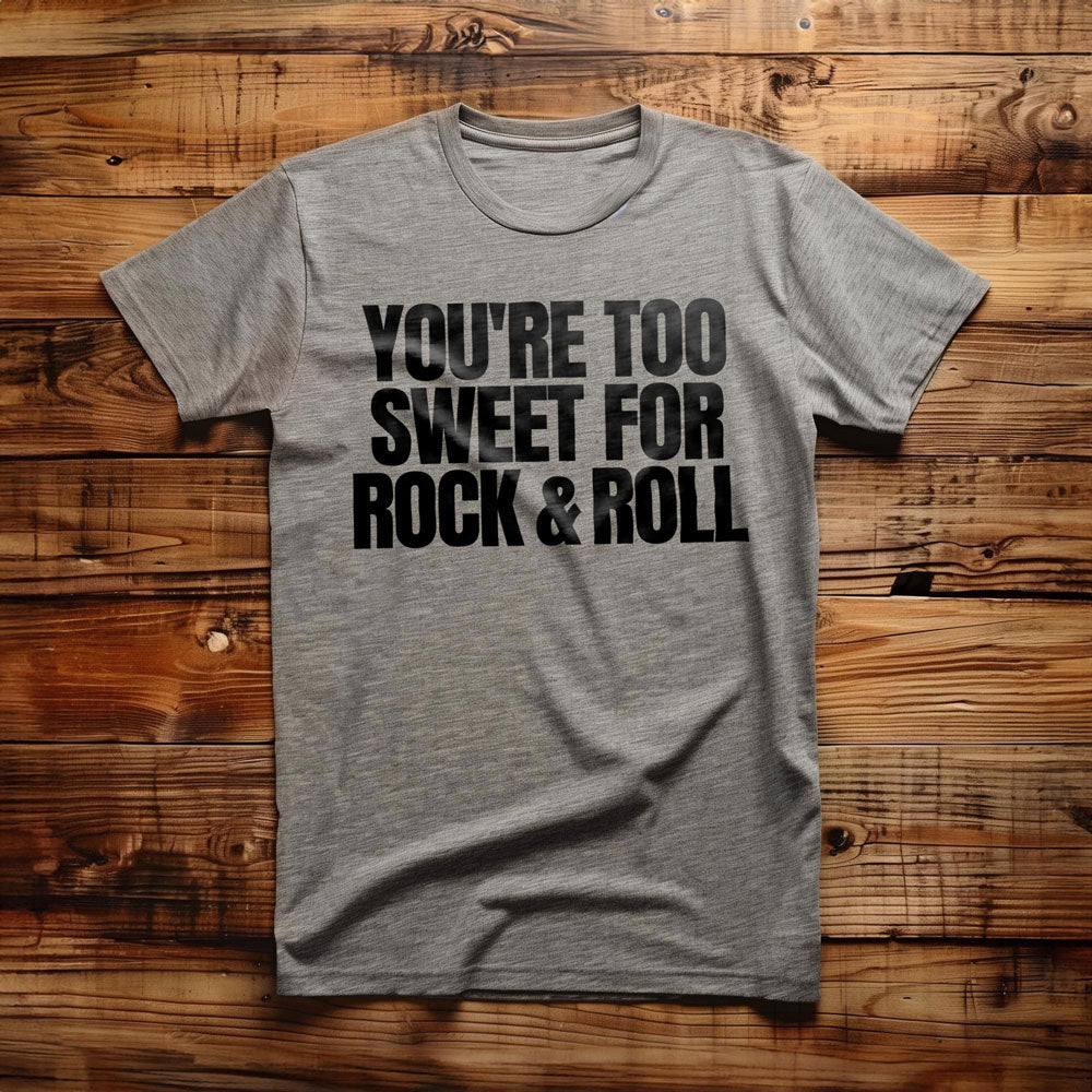 You're Too Sweet for Rock & Roll T-Shirt – Regular Athletic Heather