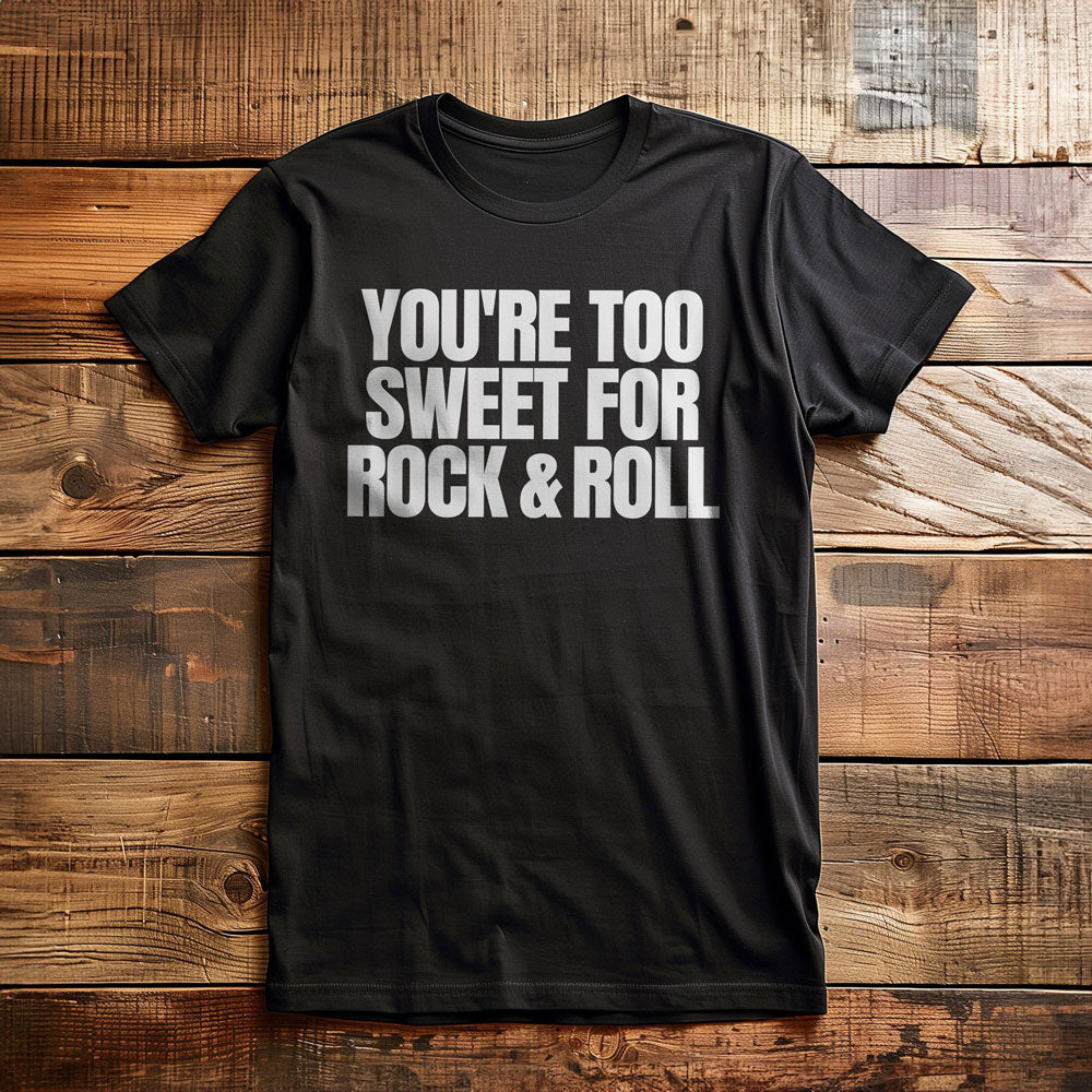 You're Too Sweet for Rock & Roll T-Shirt – Regular Black