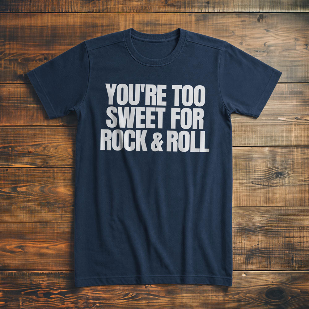 You're Too Sweet for Rock & Roll T-Shirt – Premium Navy