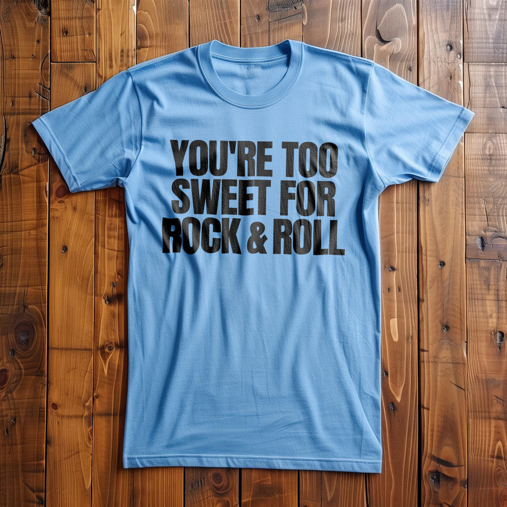 You're Too Sweet for Rock & Roll T-Shirt – Regular Ocean Blue