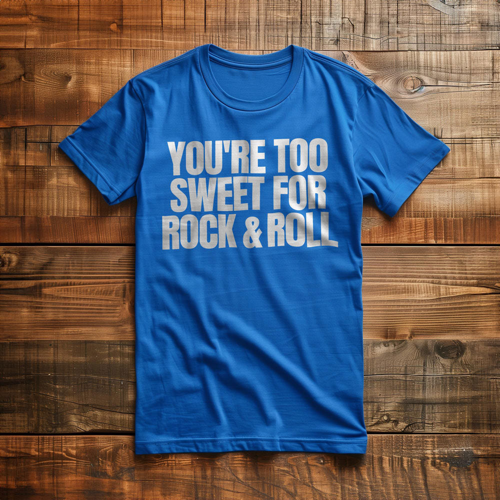 You're Too Sweet for Rock & Roll T-Shirt – Regular True Royal