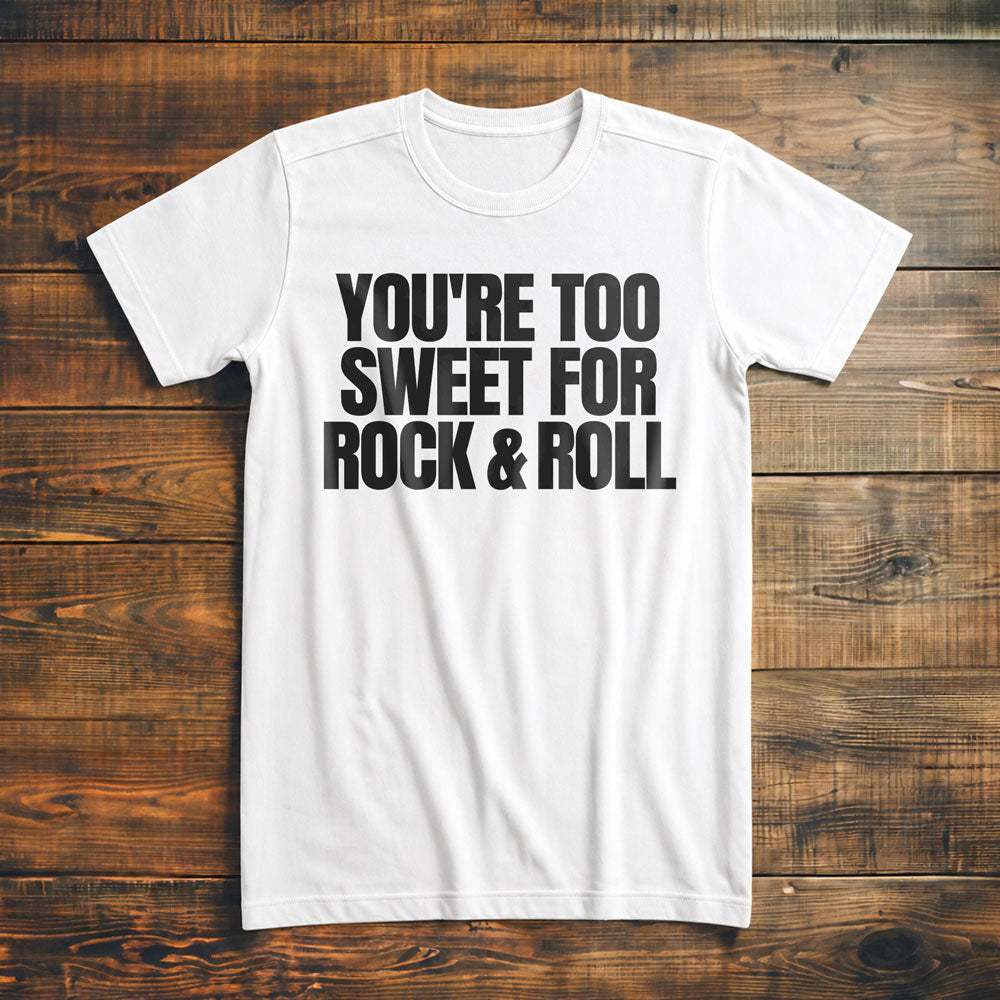 You're Too Sweet for Rock & Roll T-Shirt – Premium Vintage White