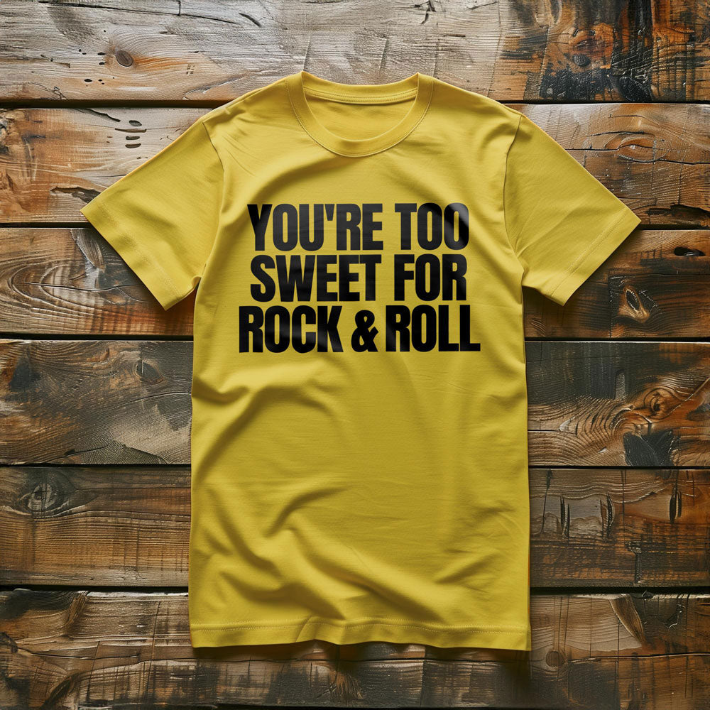 You're Too Sweet for Rock & Roll T-Shirt – Regular Yellow