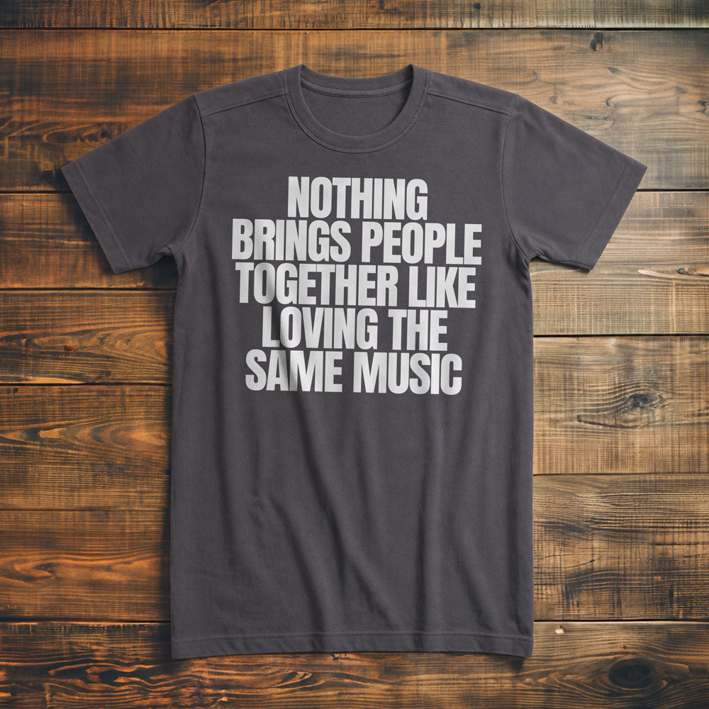 Nothing Brings People Together Like Loving the Same Music T-Shirt – Premium Asphalt
