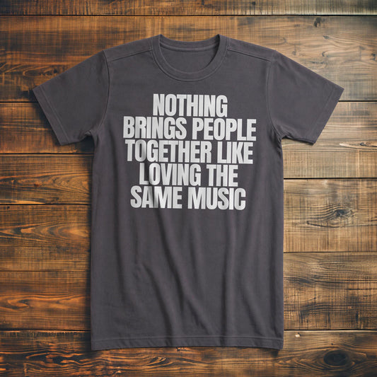 Nothing Brings People Together Like Loving the Same Music T-Shirt – Premium Asphalt
