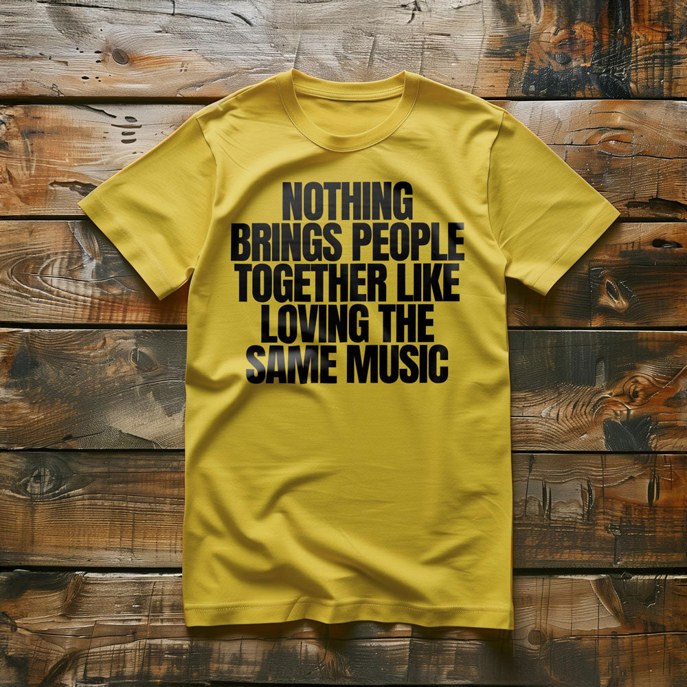 Nothing Brings People Together Like Loving the Same Music T-Shirt – Regular Yellow