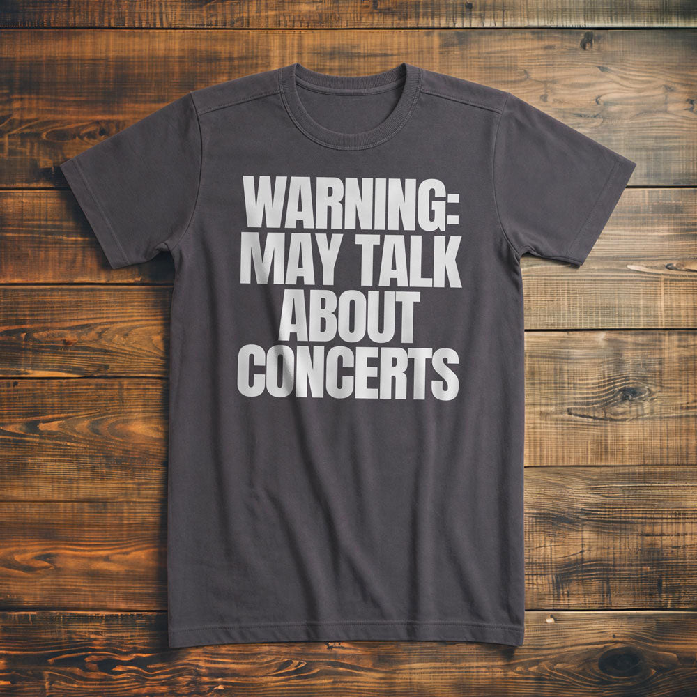Warning: May Talk About Concerts - T-Shirt