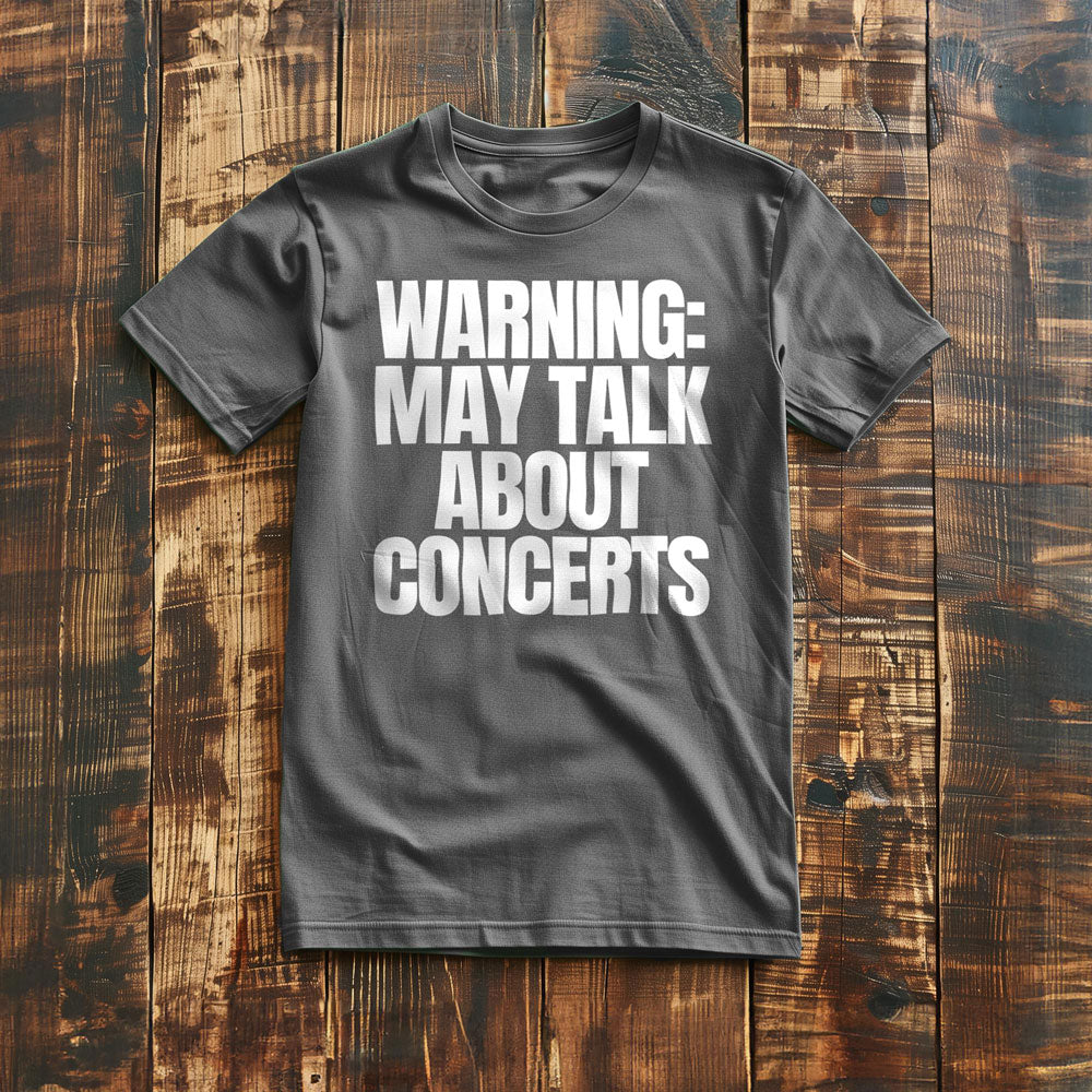 Warning: May Talk About Concerts - T-Shirt