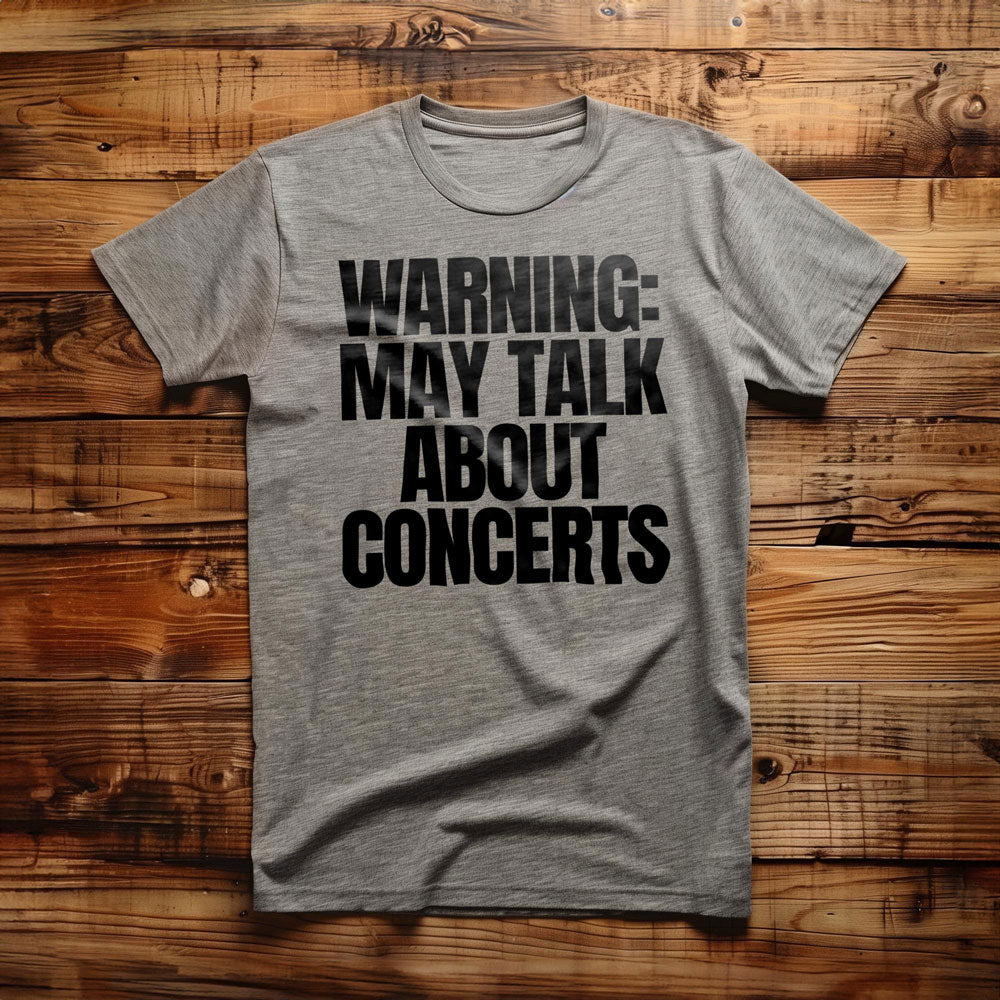 Warning: May Talk About Concerts - T-Shirt