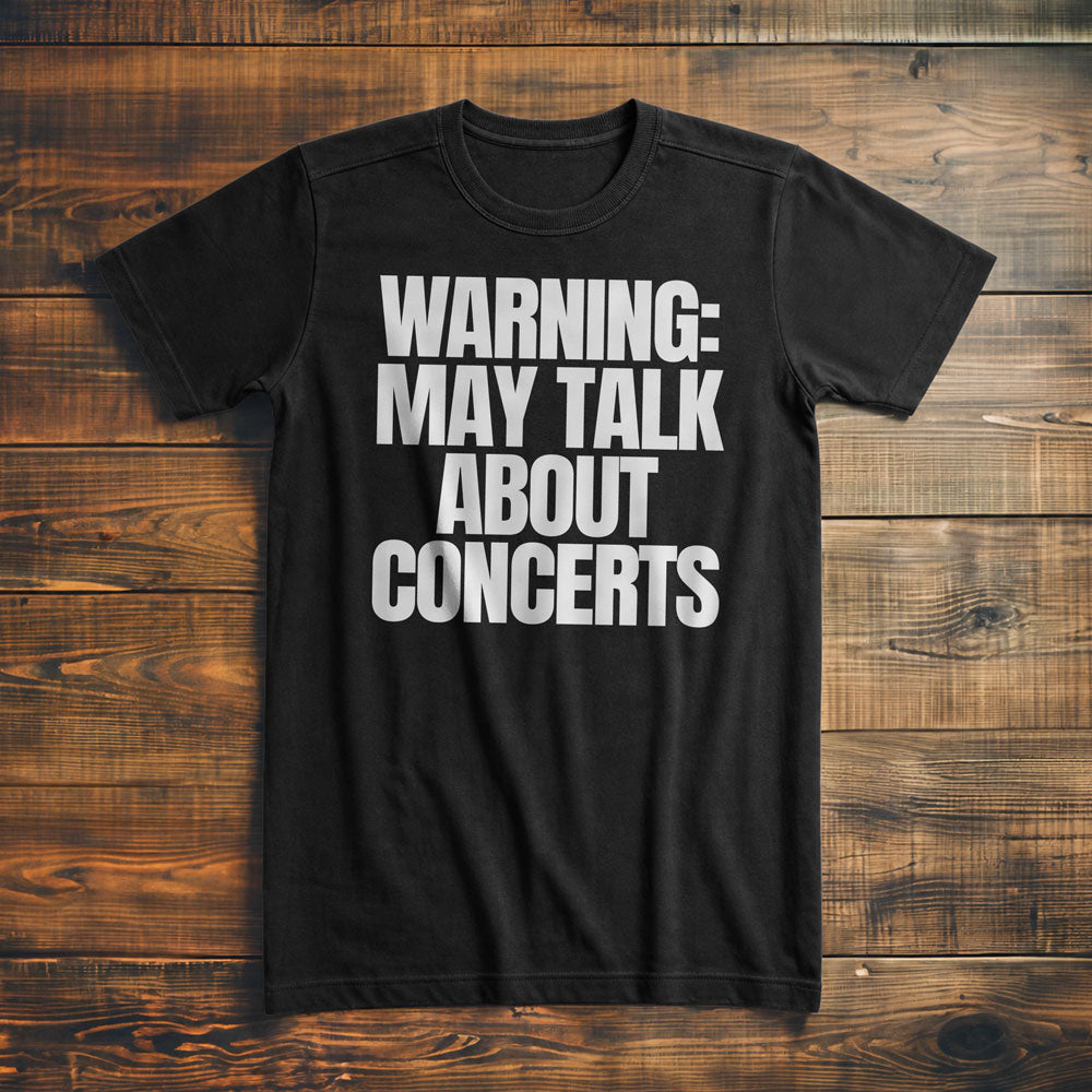 Warning: May Talk About Concerts - T-Shirt