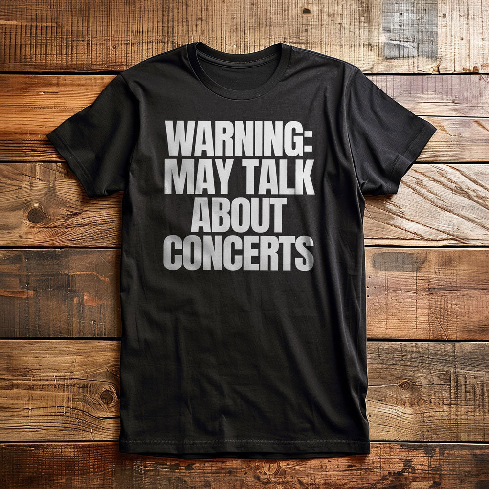 Warning: May Talk About Concerts - T-Shirt