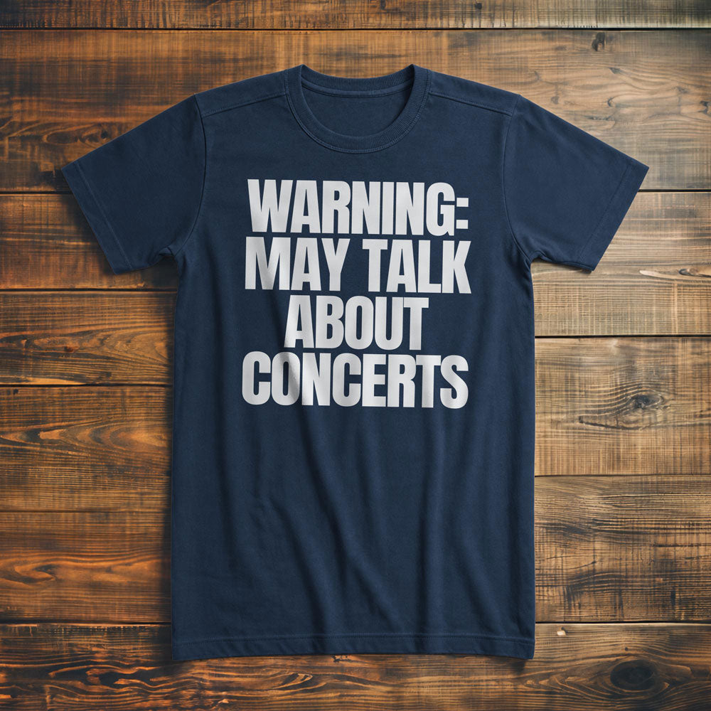 Warning: May Talk About Concerts - T-Shirt