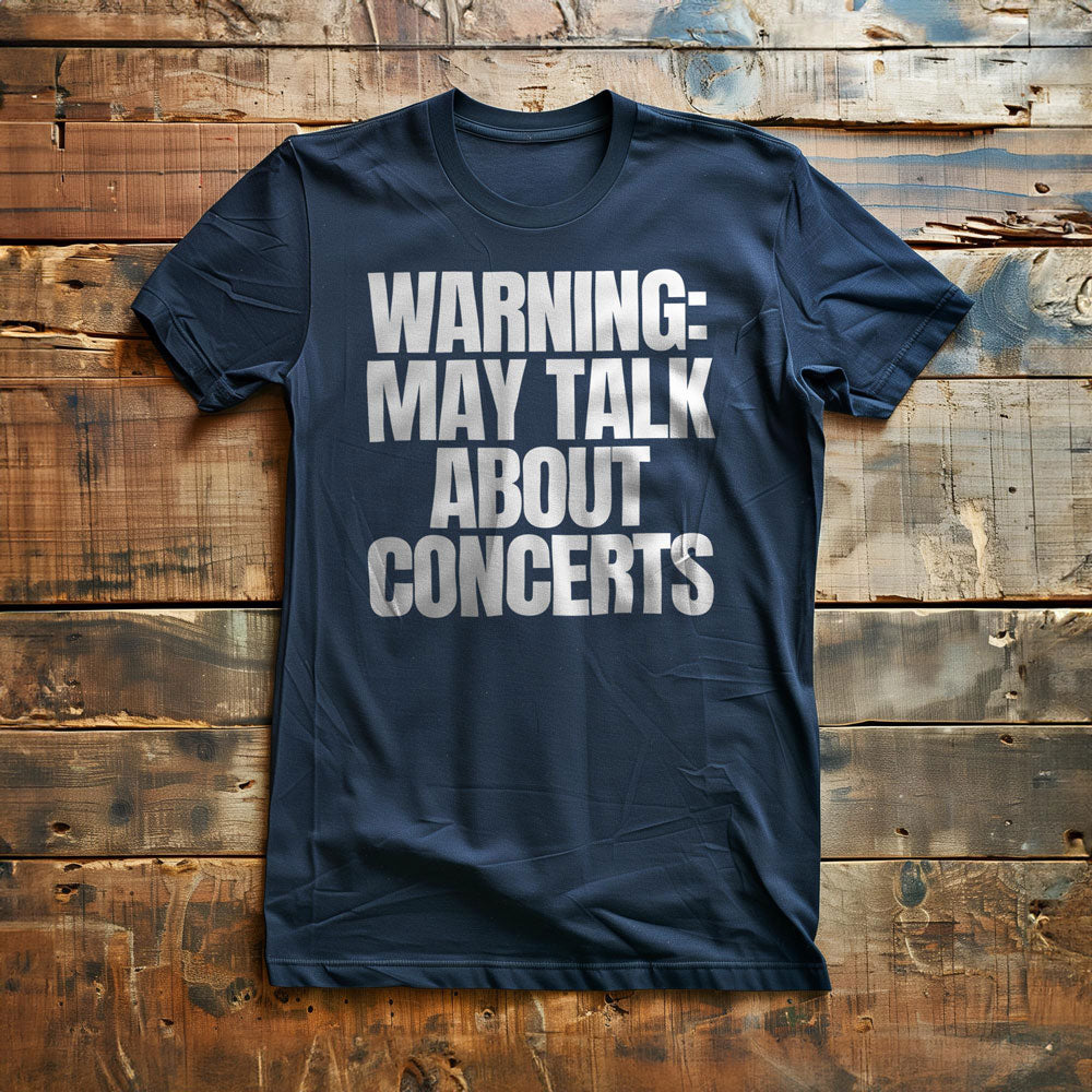 Warning: May Talk About Concerts - T-Shirt