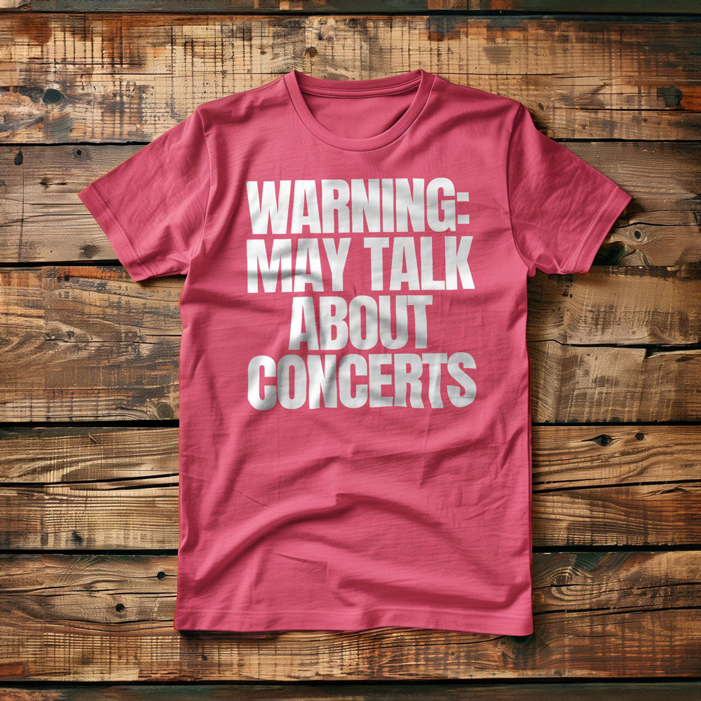 Warning: May Talk About Concerts - T-Shirt