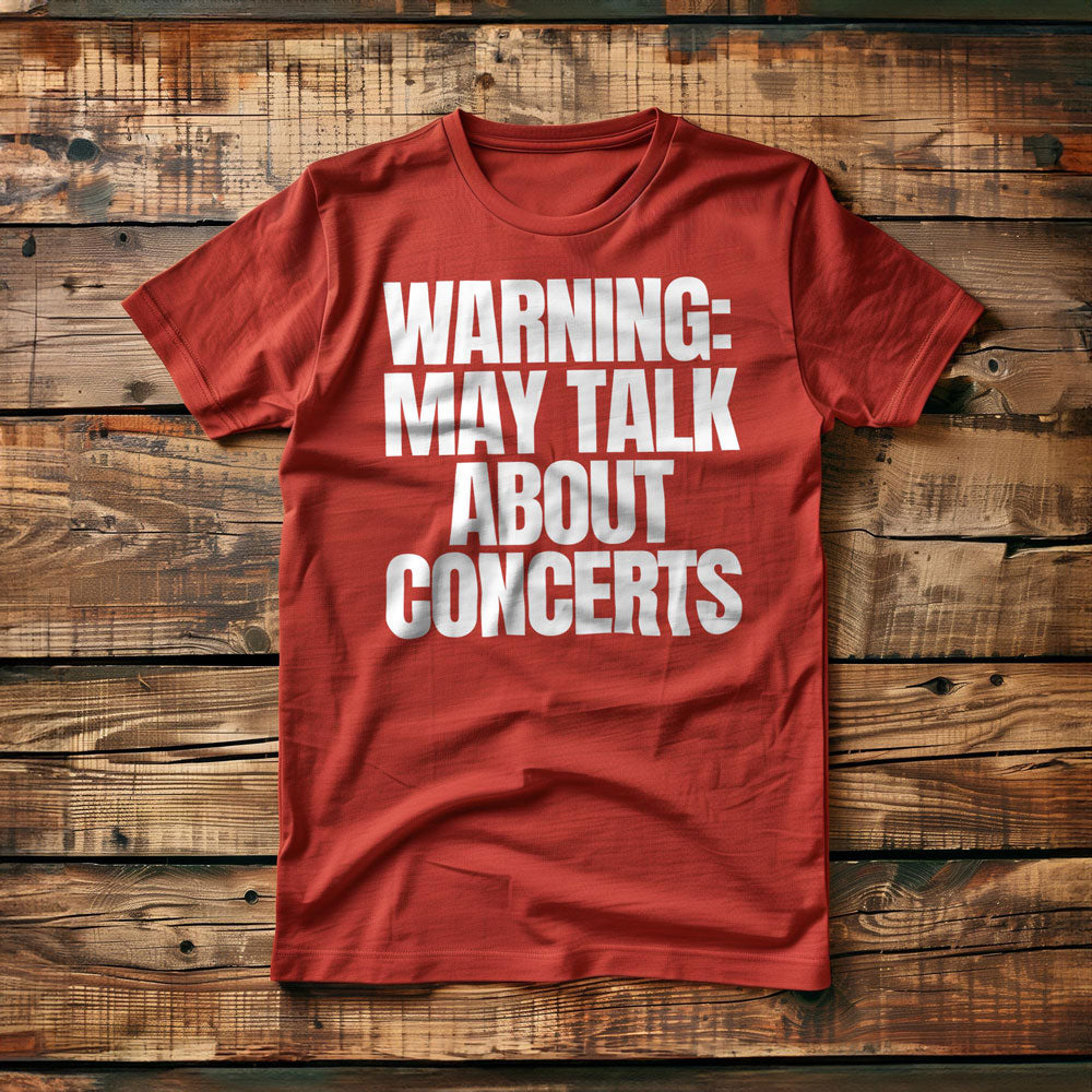 Warning: May Talk About Concerts - T-Shirt