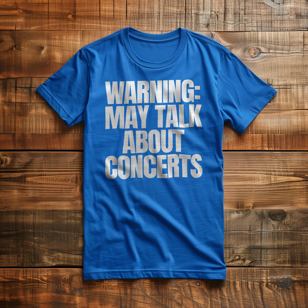 Warning: May Talk About Concerts - T-Shirt