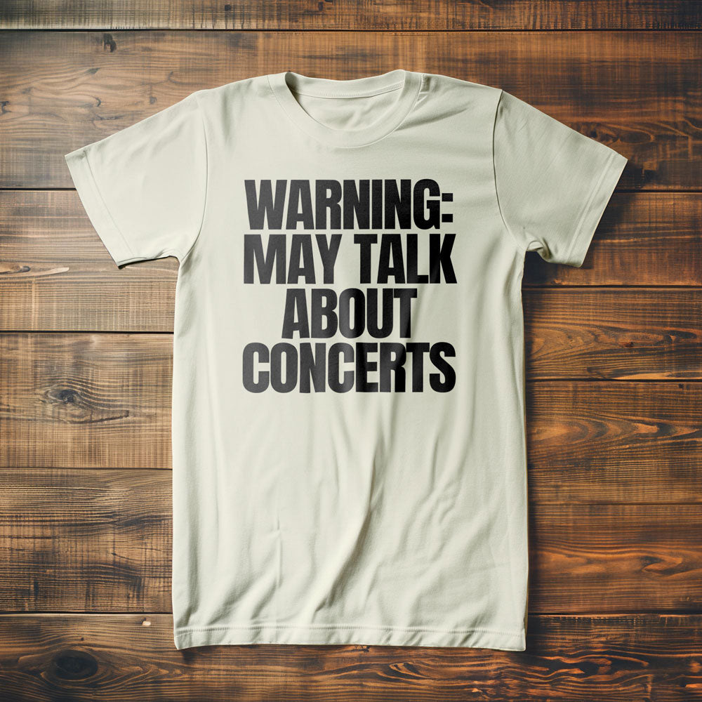 Warning: May Talk About Concerts - T-Shirt
