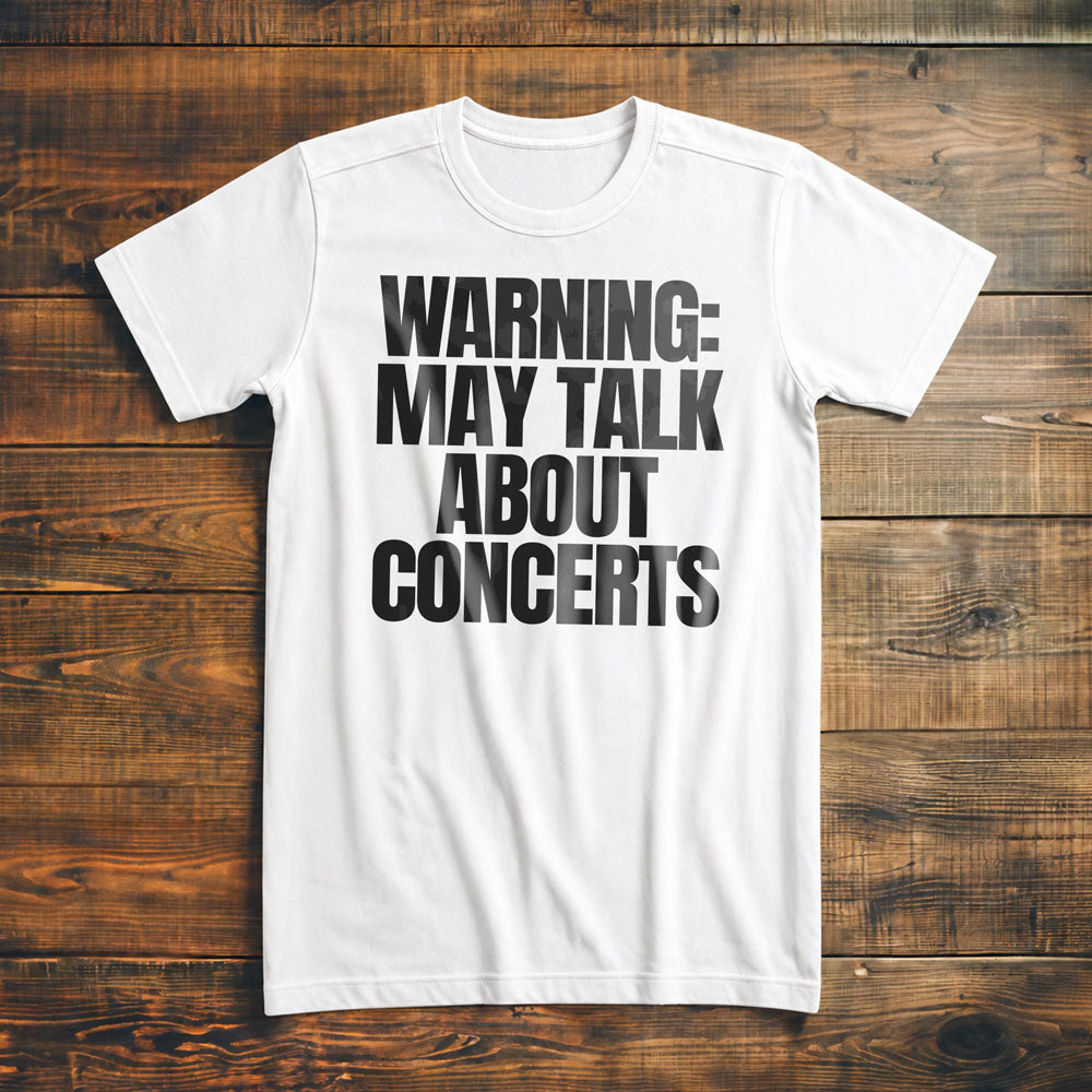 Warning: May Talk About Concerts - T-Shirt
