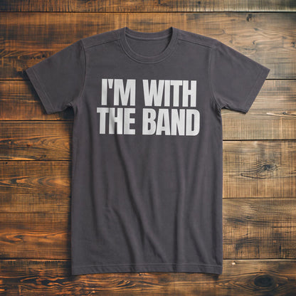 I'm With the Band - T-Shirt