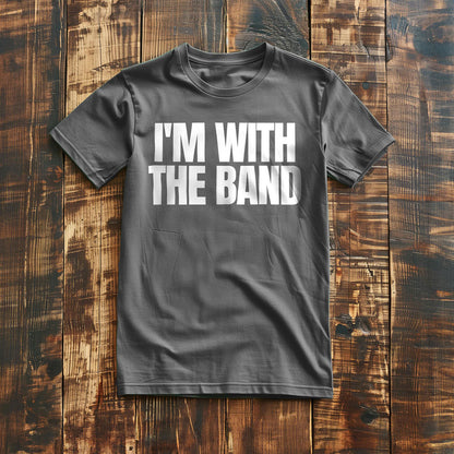 I'm With the Band - T-Shirt