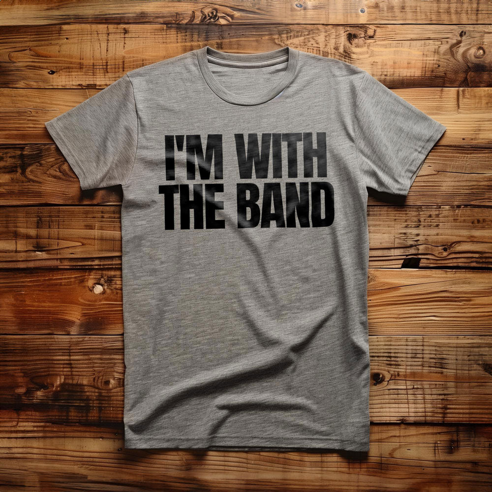 I'm With the Band - T-Shirt