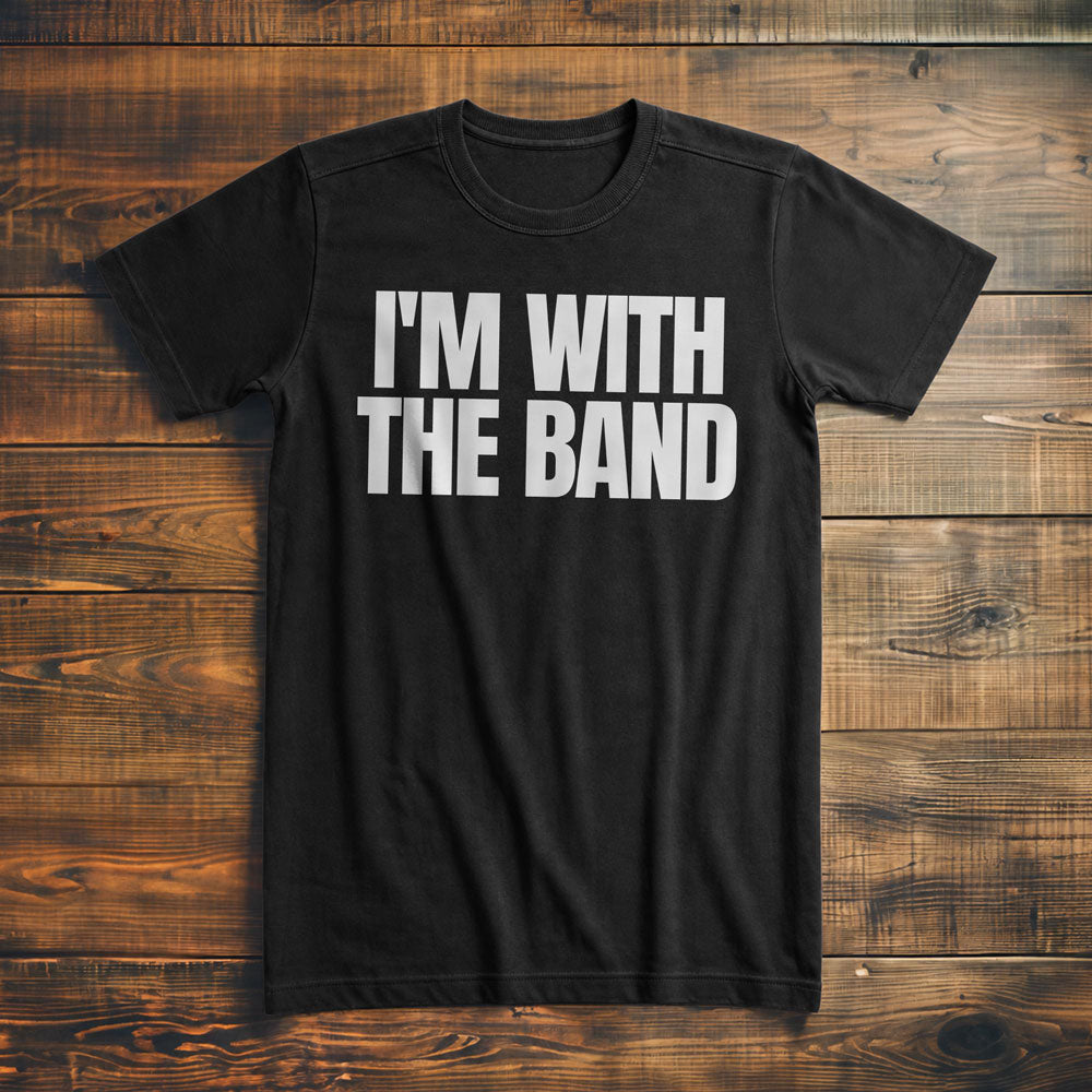 I'm With the Band - T-Shirt