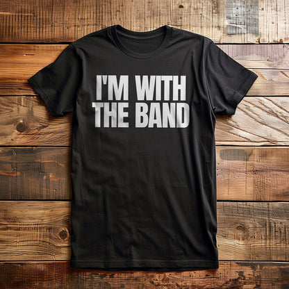 I'm With the Band - T-Shirt
