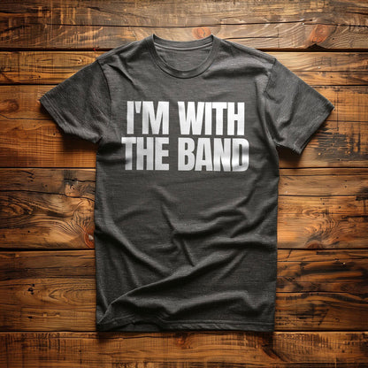 I'm With the Band - T-Shirt
