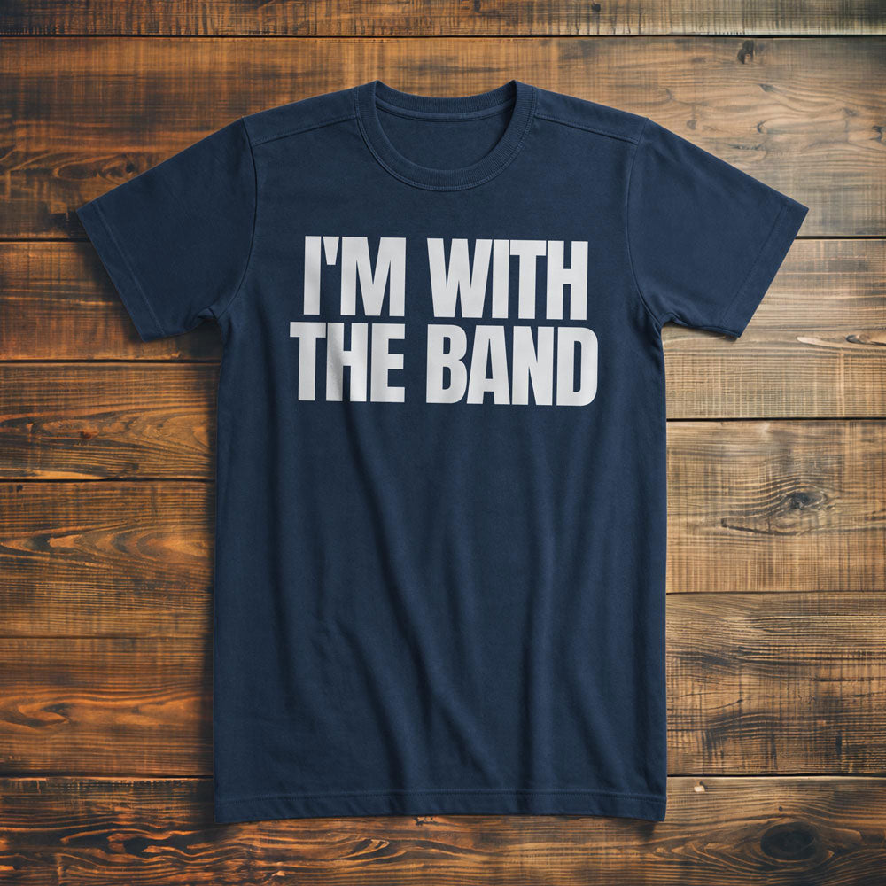 I'm With the Band - T-Shirt