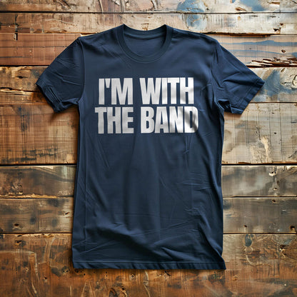 I'm With the Band - T-Shirt