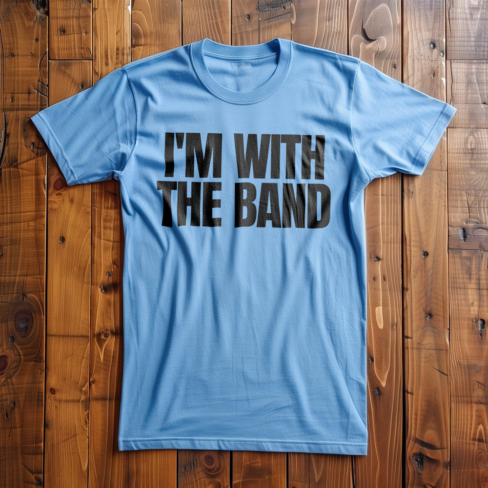 I'm With the Band - T-Shirt