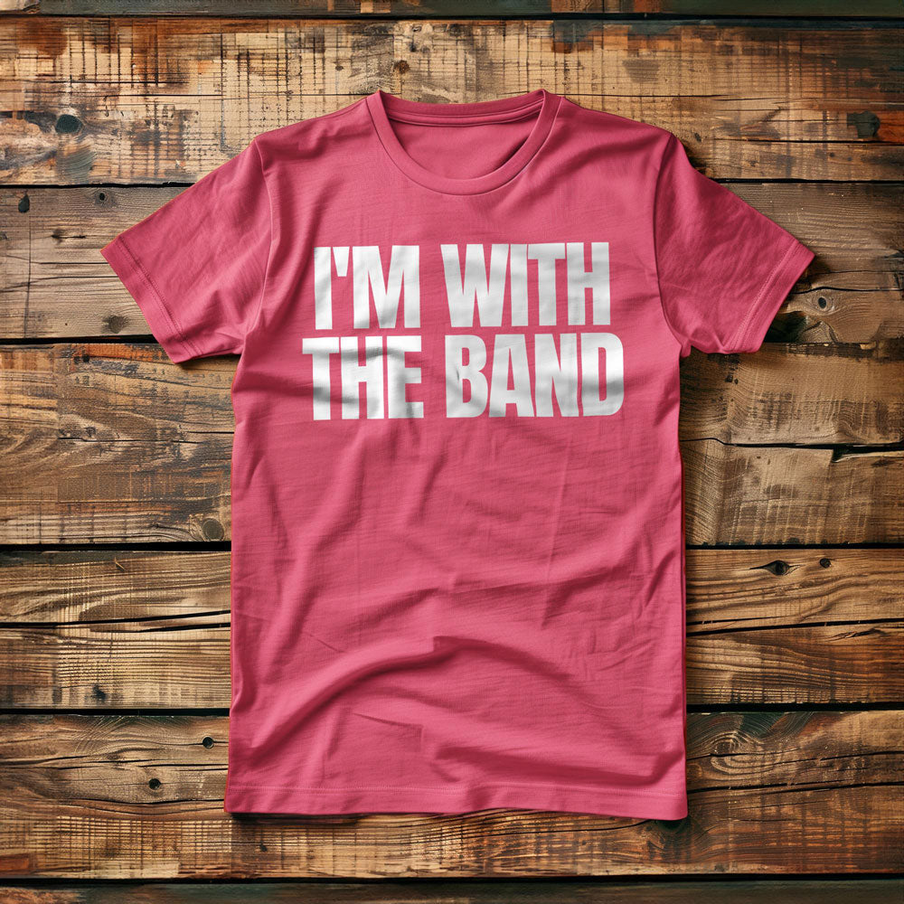 I'm With the Band - T-Shirt