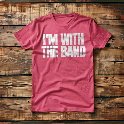 I'm With the Band - T-Shirt
