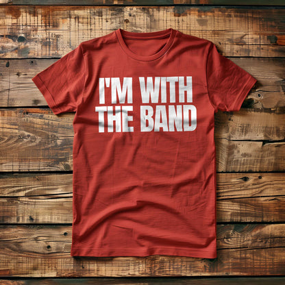 I'm With the Band - T-Shirt