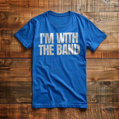 I'm With the Band - T-Shirt