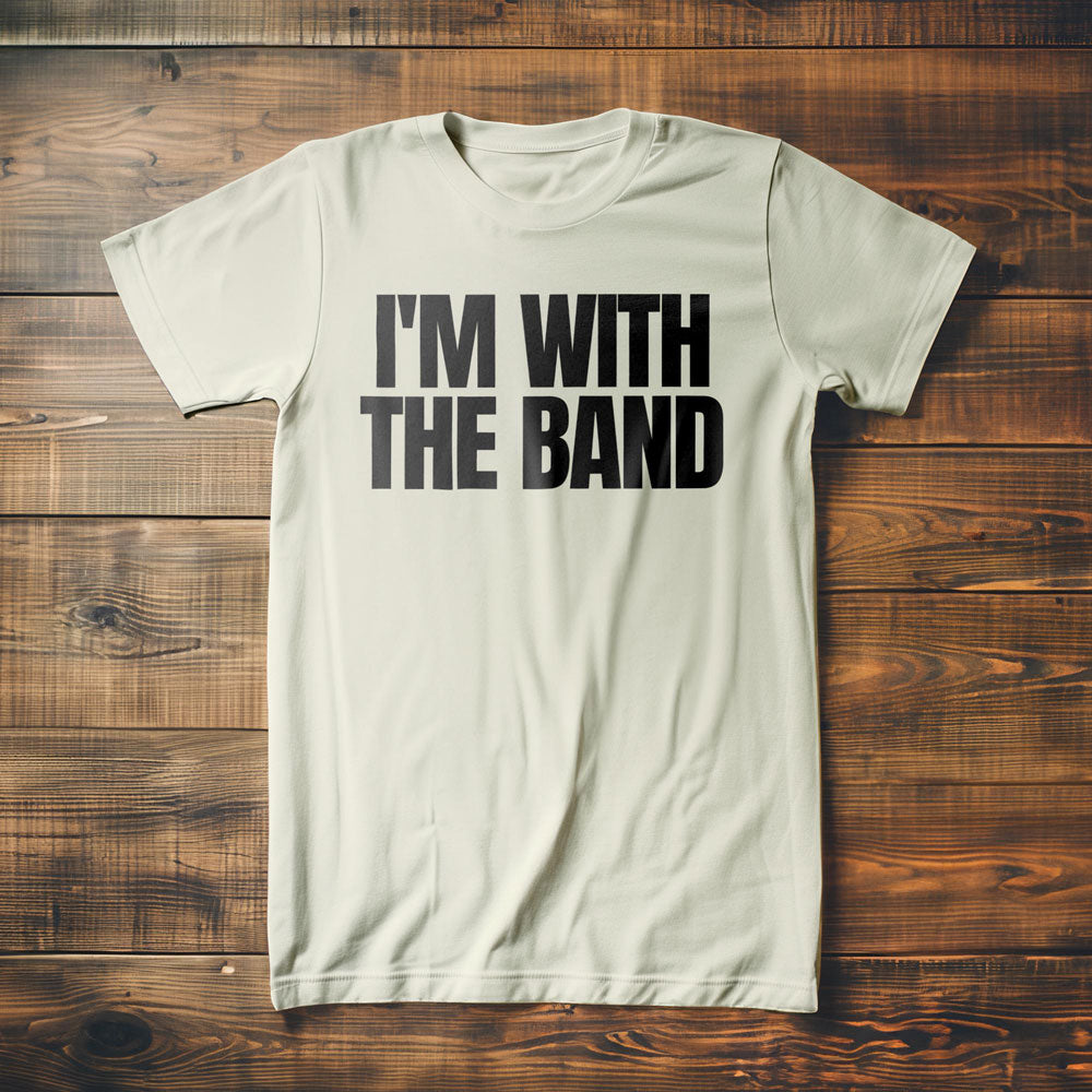 I'm With the Band - T-Shirt