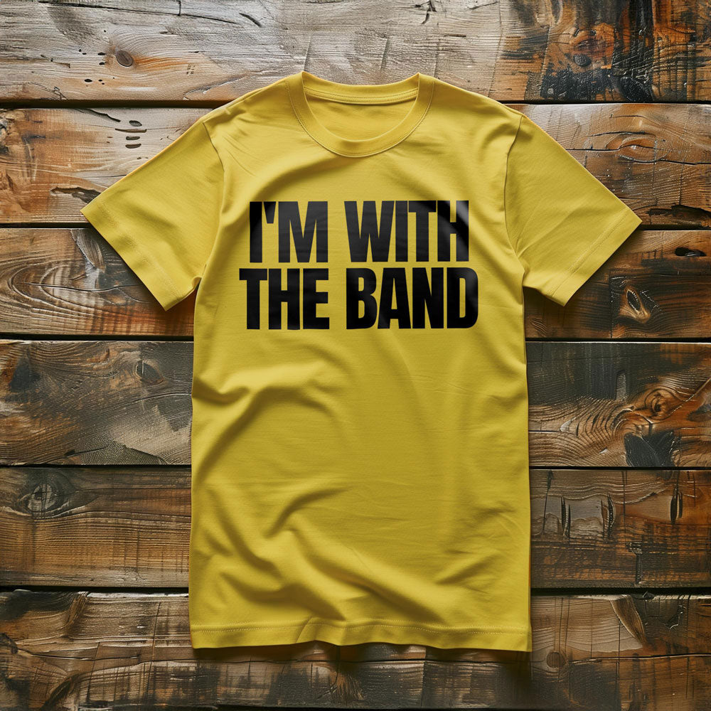 I'm With the Band - T-Shirt