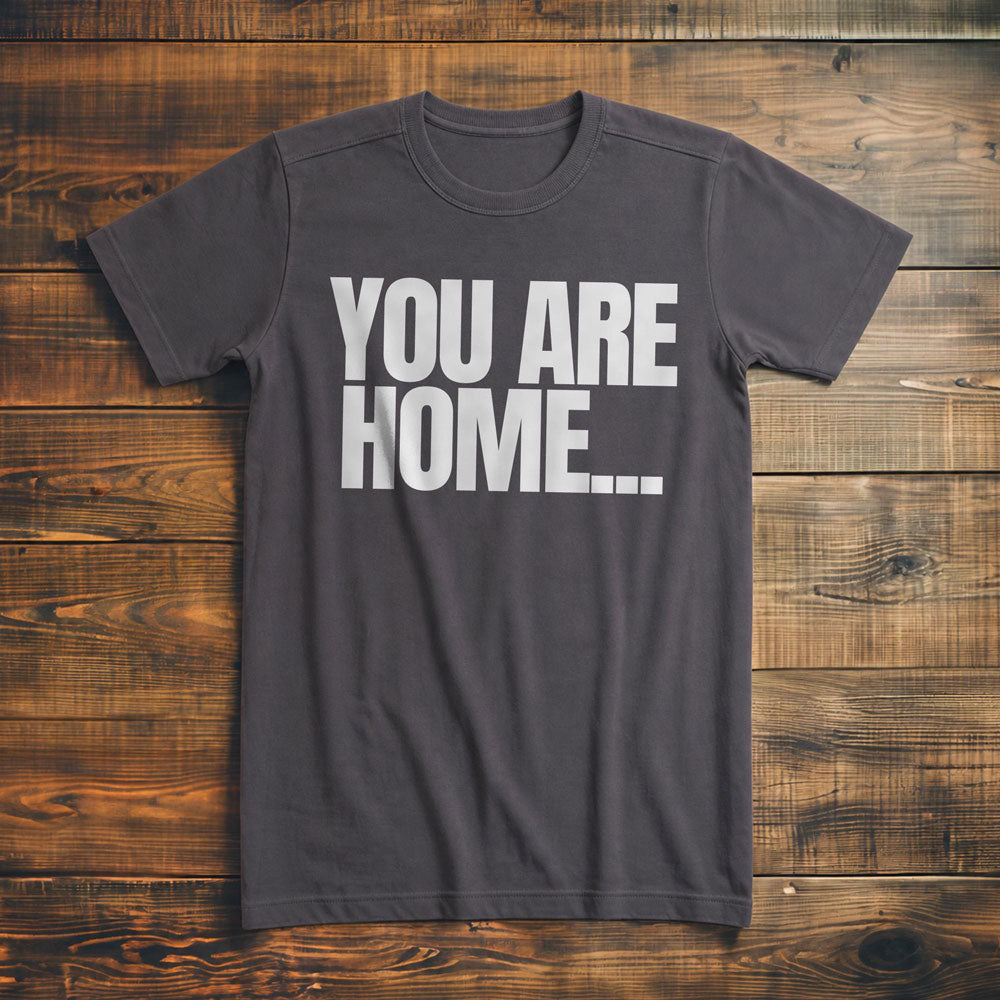 You Are Home... T-Shirt – Premium Asphalt