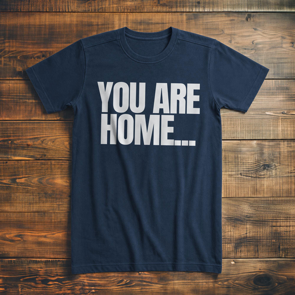 You Are Home... T-Shirt – Premium Navy