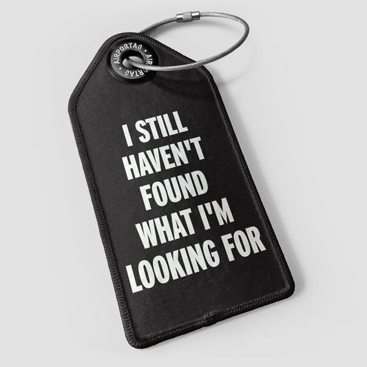 I Still Haven't Found What I'm Looking For - Luggage Tag