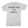 Addicted To Vinyl - T-Shirt