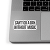 Can't Go A Day Without Music - Sticker