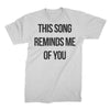 This Song Reminds Me Of You - T-Shirt